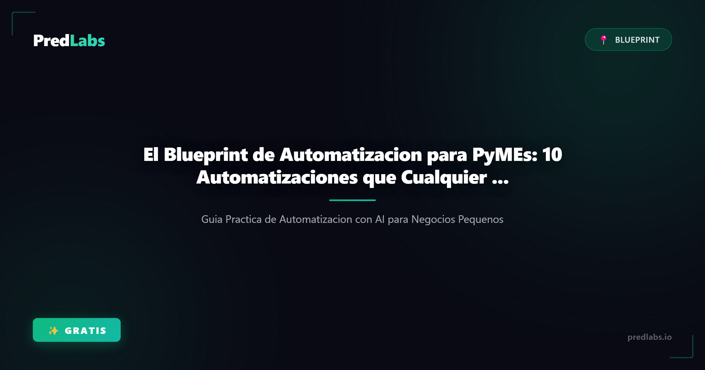 El Blueprint de Automatizacion para PyMEs: 10 Automatizaciones que Cualquier Negocio Puede Implementar Hoy