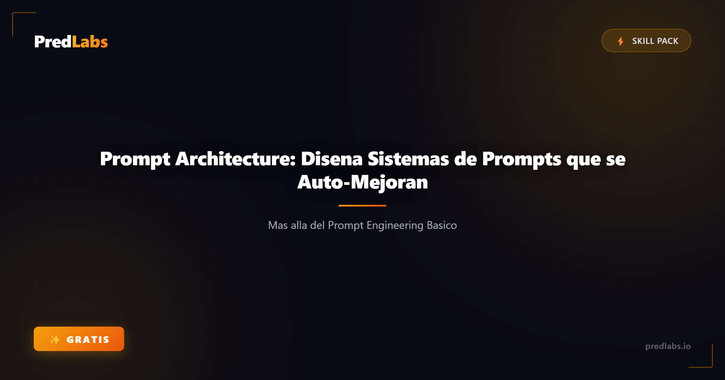 Prompt Architecture: Disena Sistemas de Prompts que se Auto-Mejoran